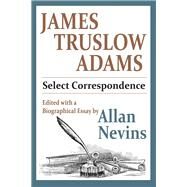 James Truslow Adams: Select Correspondence by Nevins,Allan, 9781138526501