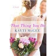 That Thing You Do by Mcgee, Kayti, 9781250086501
