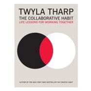 The Collaborative Habit; Life Lessons for Working Together by Twyla Tharp; Jesse Kornbluth, 9781416576501