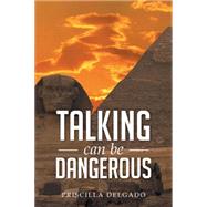 Talking Can Be Dangerous by Delgado, Priscilla, 9781499056501