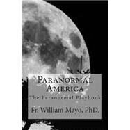 Paranormal America by Mayo, William, Ph.d.; Angel, Anna, Ph.d., 9781503386501