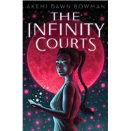 The Infinity Courts by Bowman, Akemi Dawn, 9781534456501