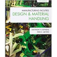 Manufacturing Facilities Design and Material Handling by Stephens, Matthew P.; Meyers, Fred E., 9781557536501