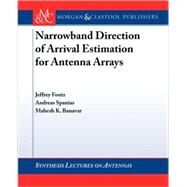 Narrowband Direction Of Arrival Estimation For Antenna Arrays by Foutz, Jeffrey; Spanias, Andreas; Banavar, Mahesh K., 9781598296501