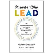 Parents Who Lead by Friedman, Stewart D.; Westring, Alyssa F., 9781633696501
