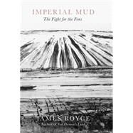 Imperial Mud The Fight for the Fens by Boyce, James, 9781785786501