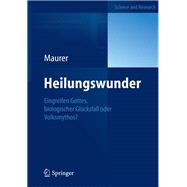 Heilungswunder: Eingreifen Gottes, Biologischer Glucksfall Oder Volksmythos? by Maurer, Yvonne, 9783642306501