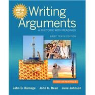 Writing Arguments A Rhetoric with Readings, Brief Edition, MLA Update Edition by Ramage, John D.; Bean, John C.; Johnson, June, 9780134586502
