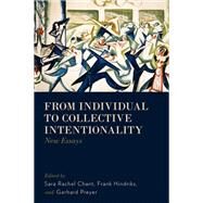 From Individual to Collective Intentionality New Essays by Chant, Sara Rachel; Hindriks, Frank; Preyer, Gerhard, 9780199936502