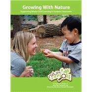 Growing with Nature: Supporting Whole-Child Learning in Outdoor Classrooms by Rosenow, Nancy, 9780983946502