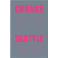 Grunge Seattle by Henderson, Justin, 9780984316502