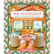The Maximalist Colorful Interiors for Bold Living by Dazey, Dani, 9781419776502