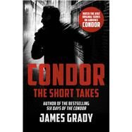 Condor: The Short Takes by Grady, James, 9781504056502