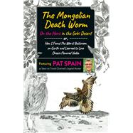 The Mongolian Death Worm: On the Hunt in the Gobi Desert by Pat Spain, 9781789046502
