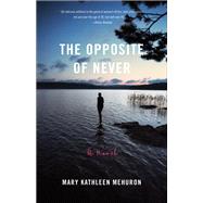 The Opposite of Never by Mehuron, Mary Kathleen, 9781943006502