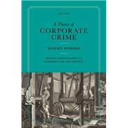 A Theory of Corporate Crime by Horder, Jeremy, 9780198936503