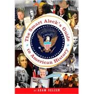 The Smart Aleck's Guide to American History by Selzer, Adam, 9780385736503