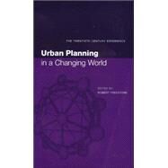 Urban Planning in a Changing World: The Twentieth Century Experience by Freestone,Robert, 9780419246503