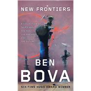 New Frontiers A Collection of Tales About the Past, the Present, and the Future by Bova, Ben, 9780765376503
