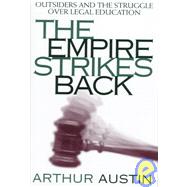Empire Strikes Back : Outsiders and the Struggle over Legal Education by Austin, Arthur, 9780814706503