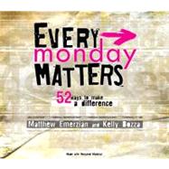 Every Monday Matters : 52 Ways to Make A Difference by Emerzian, Matthew, 9781418536503