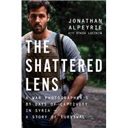 The Shattered Lens A War Photographer's True Story of Captivity and Survival in Syria by Alpeyrie, Jonathan; Luczkiw, Stash, 9781501146503