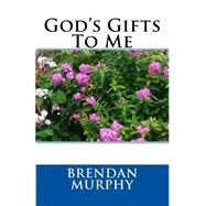 God's Gifts to Me by Murphy, Brendan, 9781519206503