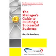A Manager's Guide to Building a Successful Business by Randazzo, Gary W., 9781606496503