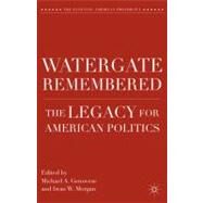 Watergate Remembered The Legacy for American Politics by Genovese, Michael A.; Morgan, Iwan W., 9780230116504