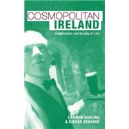 Cosmopolitan Ireland Globalization and Quality of Life by Keohane, Kieran; Kuhling, Carmen, 9780745326504