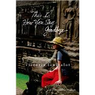 This Is How You Say Goodbye A Daughter's Memoir by Loustalot, Victoria, 9781250056504