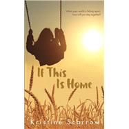If This Is Home by Scarrow, Kristine, 9781459736504