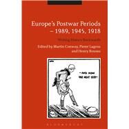 Europe's Postwar Periods - 1989, 1945, 1918 Writing History Backwards by Conway, Martin; Lagrou, Pieter; Rousso, Henry, 9781474276504