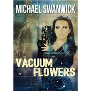 Vacuum Flowers by Michael Swanwick, 9781504036504