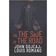 On the Side of the Road by ROMANO, LOUIS; Gojcaj, John, 9781944906504