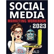 Social Media Marketing Workbook: How to Use Social Media for Business (2023 Marketing - Social Media, SEO, & Online Ads Books) by McDonald Ph.D., Jason, 9798368326504