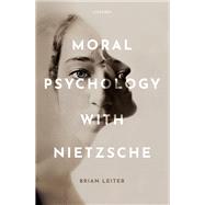 Moral Psychology With Nietzsche by Leiter, Brian, 9780199696505