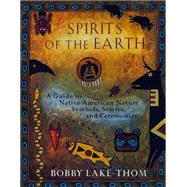 Spirits of the Earth : A Guide to Native American Nature Symbols, Stories, and Ceremonies by Lake-Thom, Robert, 9780452276505