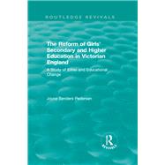The Reform of Girls' Secondary and Higher Education in Victorian England: A Study of Elites and Educational Change by Pedersen; Joyce Senders, 9780815396505