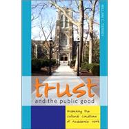 Trust and the Public Good : Examining the Cultural Conditions of Academic Work by Tierney, William G., 9780820486505