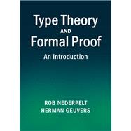 Type Theory and Formal Proof by Nederpelt, Rob; Geuvers, Herman, 9781107036505