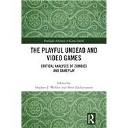 The Playful Undead and Video Games by Stephen J. Webley, 9781351716505