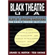 Black Theatre USA Revised and Expanded Edition, Vo Plays by African Americans From 1847 to Today by Shine, Ted; Hatch, James V., 9781451636505