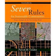 Seven Rules for Sustainable Communities by Condon, Patrick M.; Yaro, Robert, 9781597266505
