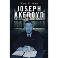 Joseph Akeroyd: Rediscovering a Prison Reformer by Ron Wilson, 9781664106505