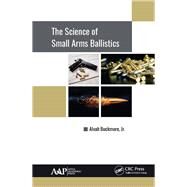 The Science of Small Arms Ballistics by Buckmore, Jr.; Alvah, 9781771886505