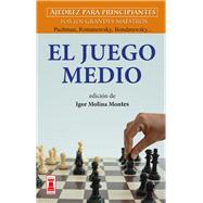 El Juego medio Ajedrez para principiantes por los grandes maestros Panov, Spielmann y Weinstein... by Molina Montes, Igor, 9788499176505