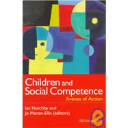 Children And Social Competence: Arenas Of Action by Hutchby,Ian;Hutchby,Ian, 9780750706506
