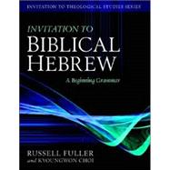 Invitation to Biblical Hebrew: A Beginning Grammar by Fuller, Russell T., 9780825426506