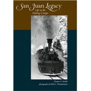 San Juan Legacy : Life in the Mining Camps by Smith, Duane A., 9780826346506